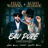 Felix-Wazekwa-feat-Koffi-Olomide-Eau-Pure.webp